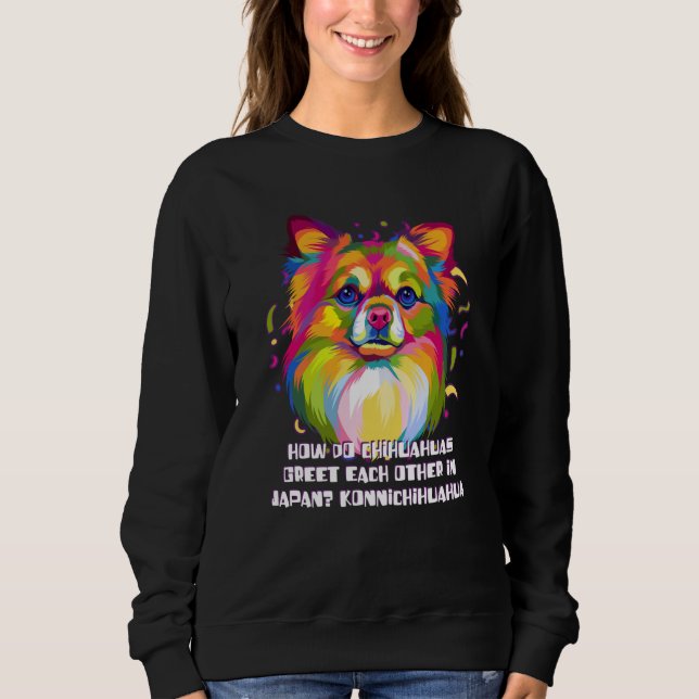 Chihuahua Greet in Japan Konnichihuahua Chiwawa Hu Sweatshirt (Vorderseite)
