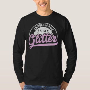 Chihuahua Hair ist mein Glitzer Cool Funny Niedlic T-Shirt