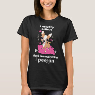 Chihuahua Ich glaube tatsächlich, dass ich alles b T-Shirt