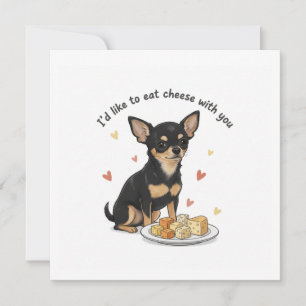 Chihuahua " Ich möchte gerne Käse mit dir essen" Einladung