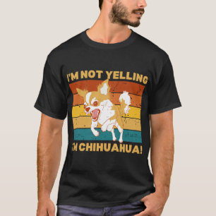 Chihuahua, ich schreie nicht. T-Shirt