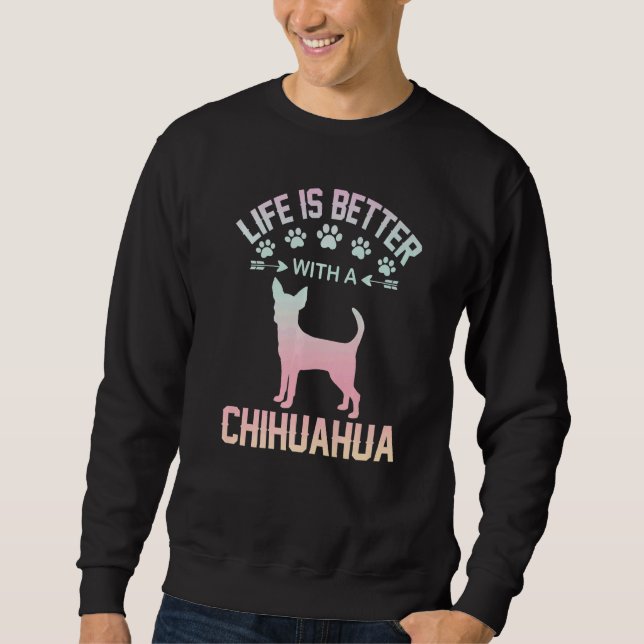 Chihuahua lover gifts idea - life is better with C Sweatshirt (Vorderseite)