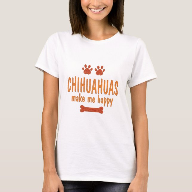 Chihuahua machen mich glücklich T-Shirt (Vorderseite)