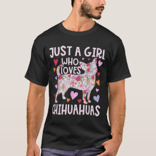 Chihuahua nur ein Mädchen, das Chihuahuas Hund Flo T-Shirt