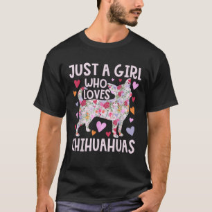 Chihuahua Nur ein Mädchen, das Chihuahuas Hund Flo T-Shirt