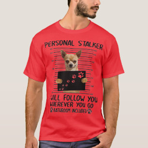 Chihuahua Personal Stalker lustige Geschenke T-Shirt
