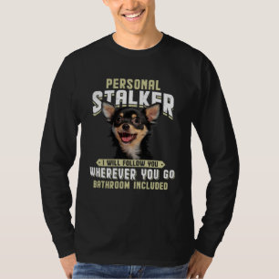 Chihuahua persönlicher Stalker Ich werde Ihnen fol T-Shirt
