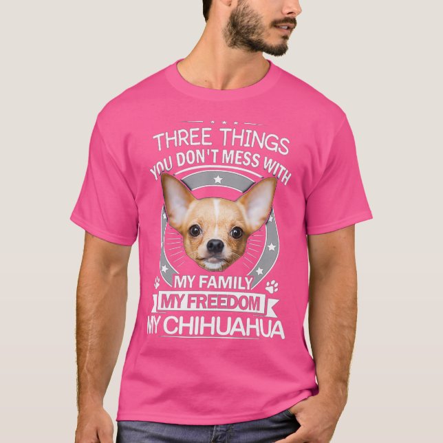 Chihuahua Shirt - Drei Dinge, die Sie nicht mehr a (Vorderseite)