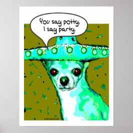 Chihuahua - Sie sagen Potty, ich sage Party Poster