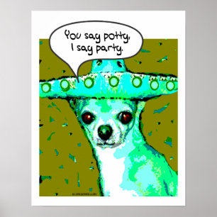 Chihuahua - Sie sagen Potty, sage ich Party Poster