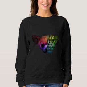 Chihuahua, wenn Sie nicht glauben, dass sie Soule  Sweatshirt
