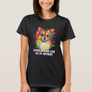 Chihuahuas kann es besser machen Chiwawa Tierspiel T-Shirt