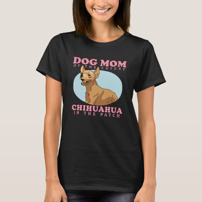 Chihuahuas Owner Dog Mom Of The Cutest Chihuahua T-Shirt (Vorderseite)