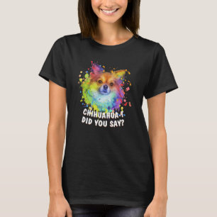 Chihuahuat haben Sie gesagt, Chihuahua Spaß Chiwaw T-Shirt