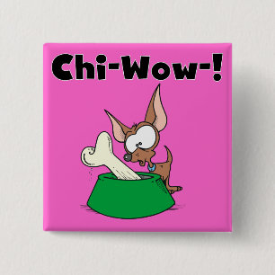 Chihuhua Chi-Wow T - Shirts und Geschenke Button