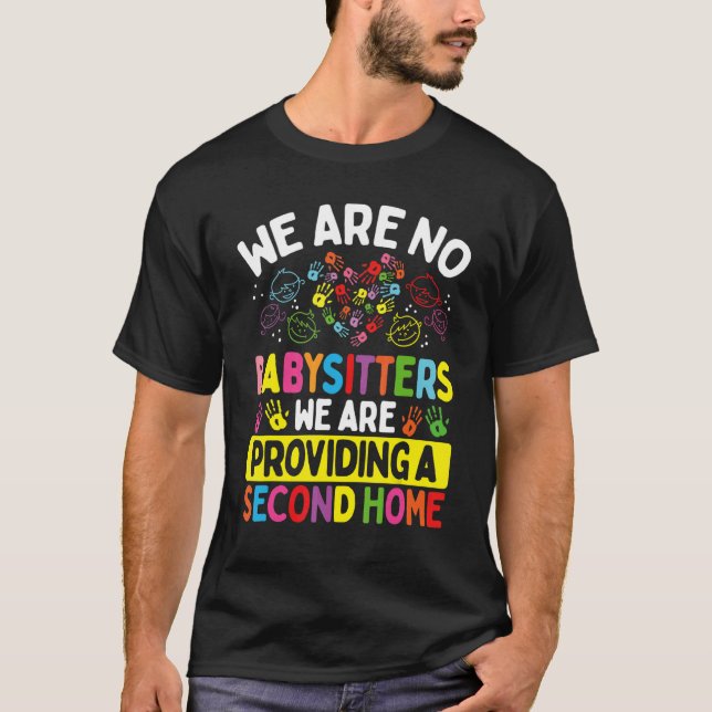 Childcare Teacher We are no Babysitters Daycare Pr T-Shirt (Vorderseite)