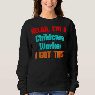 Childcare Worker Relax Ich werde diesen Job Titel Sweatshirt