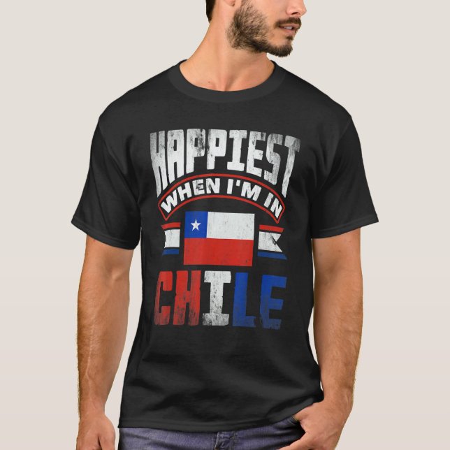 Chile Chilean Chile Flag Happiest When Im In Chile T-Shirt (Vorderseite)
