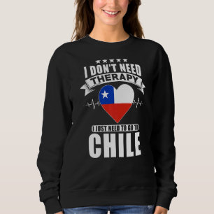 Chile Ich brauche keine Therapie, ich muss nur zu Sweatshirt
