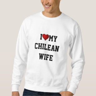 Chile: Ich Liebe meine chilenische Ehefrau Sweatshirt