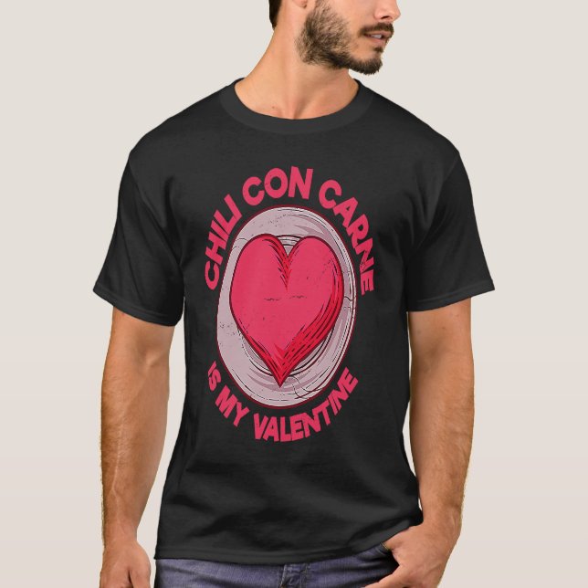 Chili Con Carne Is My Valentine Chili With Meat  S T-Shirt (Vorderseite)