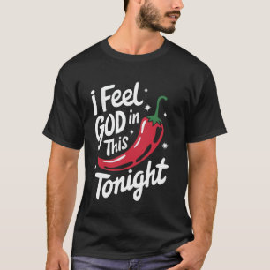 Chili, den ich heute Abend in diesem Chili Gottes  T-Shirt