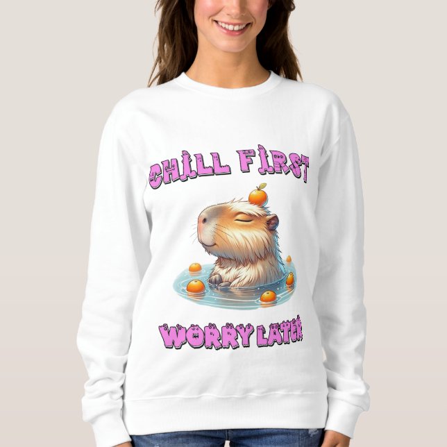 Chill First Worry Later - Funny Relax Capy Design Sweatshirt (Vorderseite)