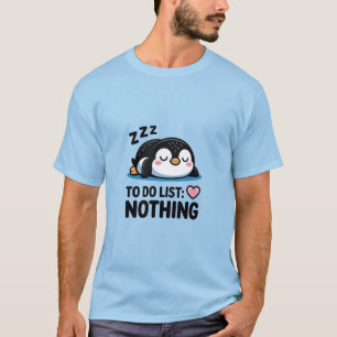 Chill Pinguin "To-Do-Liste: Nichts" T-Shirt