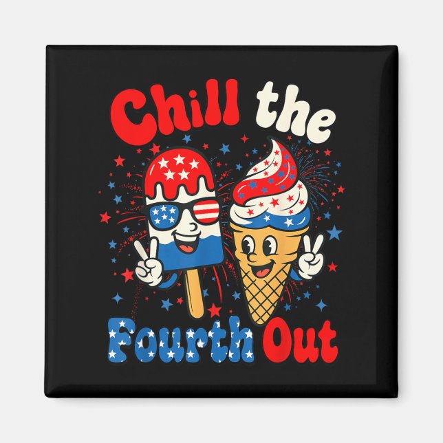 Chill The Fourth Out Lustige Eiscreme 4. Juli Magnet (Vorne)