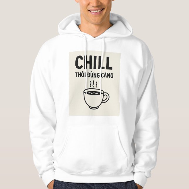 Chill Thôi Đang Căng - Vietnamesisches Zitat Hoodi Hoodie (Vorderseite)