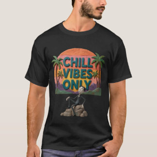 Chill Vibes Only T-Shirt