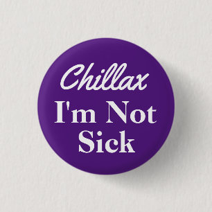Chillax ich bin kein Sick Button Button