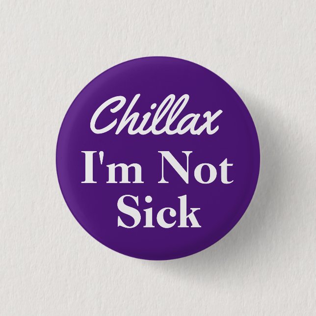 Chillax Ich bin kein Sick Button-Button Button (Vorderseite)