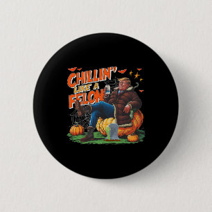 Chillen' Like A Felon Donald Trump Besser Bier Hal Button