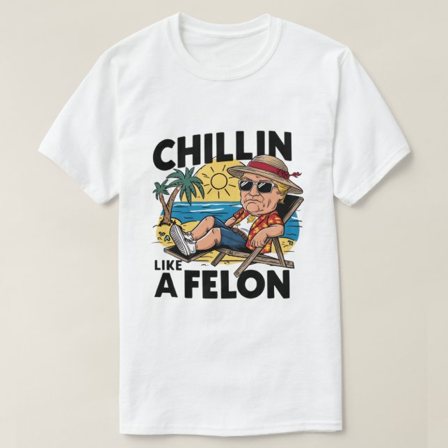Chillin like a Felon Funny Trump Summer 2024 T-Shirt (Design vorne)