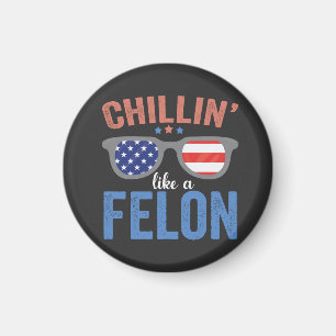 Chillin like a Felon Trump Election President USA Magnet
