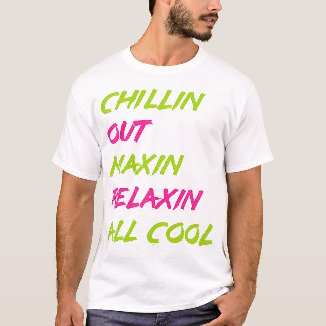 Chillin Out Maxin Relaxin Alle Coolen Bel Air T-Shirt (Vorderseite)