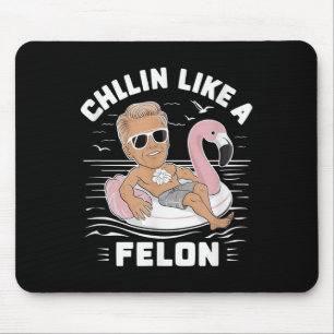 Chillin wie ein Felon Funny Trump für Präsident Su Mousepad