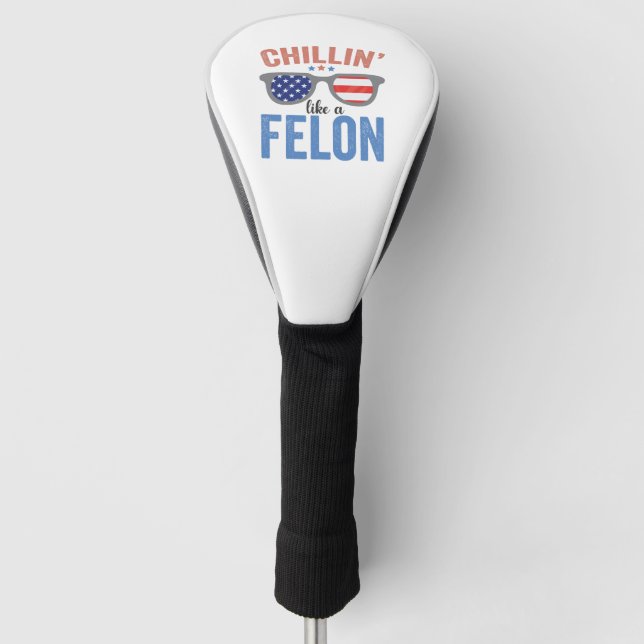 Chillin wie ein Felon Trump American Election USA Golf Headcover (Vorderseite)