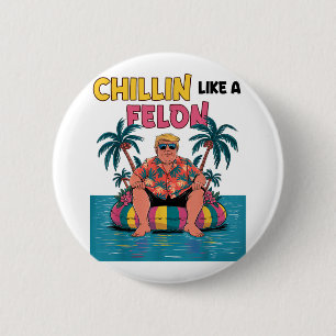 Chillin wie ein Felon Trump für Präsident 2024 Sum Button