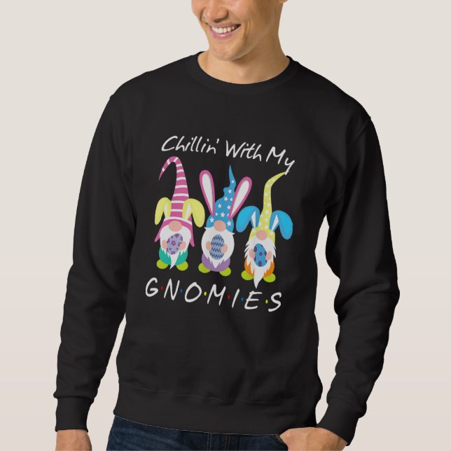 Chillin With My Gnomies Bunny Egg Hunting Gnome Ha Sweatshirt (Vorderseite)