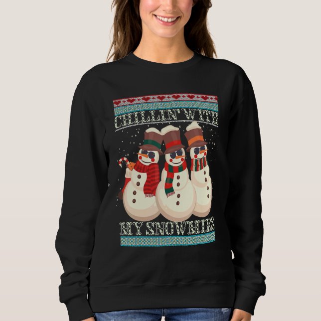 Chillin' With My Snowmies Ugly Christmas Snowman 2 Sweatshirt (Vorderseite)