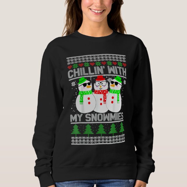 Chillin' With My Snowmies Ugly Christmas Snowman Sweatshirt (Vorderseite)