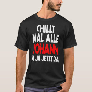 Chillt mal alle Johann ist ja da slogan fun T-Shirt