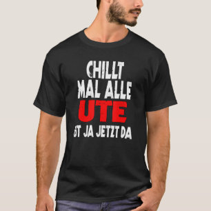Chillt mal alle Ute ist ja jetzt da slogan fun say T-Shirt