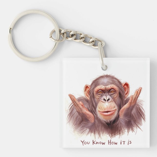 Chimp Telling You :"You Know How It Is" Schlüsselanhänger (Vorderseite)