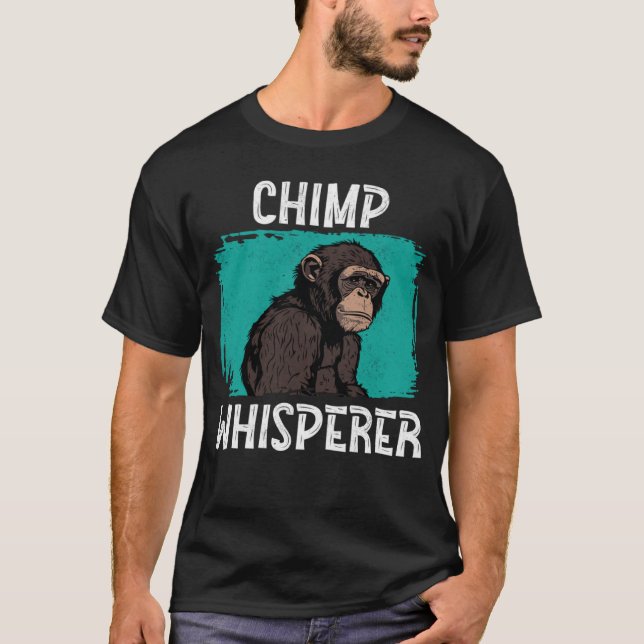 Chimp Whisperer Chimp Affe Ape Wild Forest Anim T-Shirt (Vorderseite)