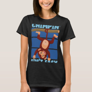 Chimpanzee Chimpin Ain to Easy T-Shirt