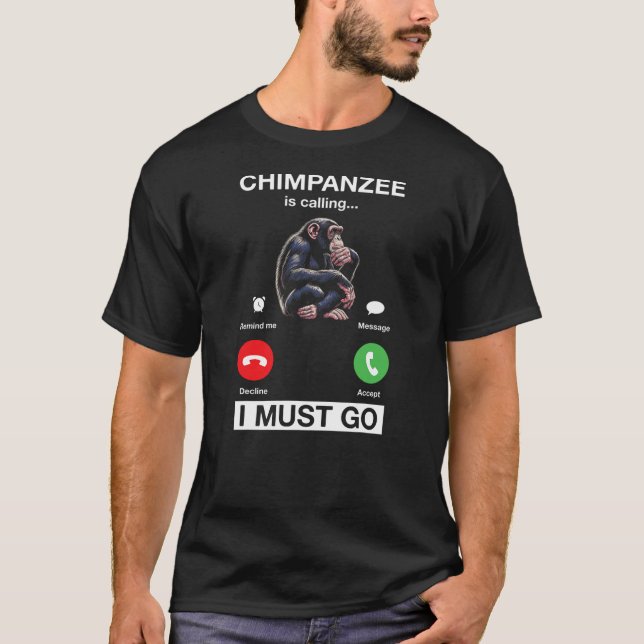 Chimpanzee Is Calling I Must Go Funny Chimp Monkey T-Shirt (Vorderseite)