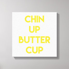 Chin up Buttercup | Spaß Motivierend Leinwand